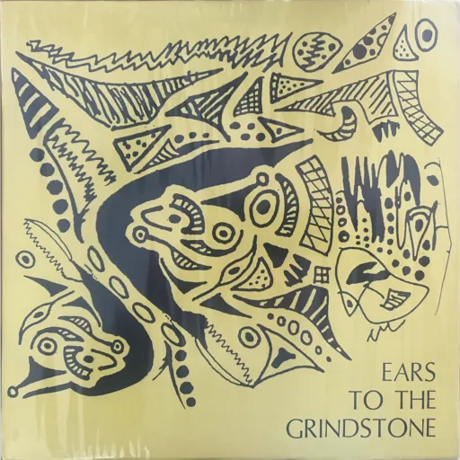 EARS TO THE GRINDSTONE